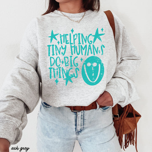 Helping Tiny Humans Teacher Sweatshirt *11 Colors (S-3X)