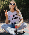 I Love Hot Dads Tee (S-3X) *HEATHER GREY